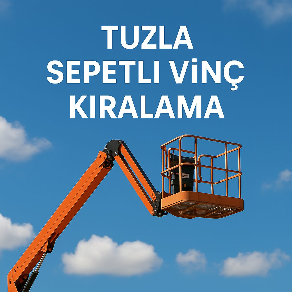 Tuzla Sepetli Vinç Kiralama